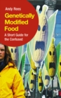 Genetically Modified Food : A Short Guide For the Confused - eBook