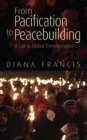 From Pacification to Peacebuilding : A Call to Global Transformation - eBook