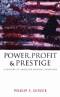 Power, Profit and Prestige : A History of American Imperial Expansion - eBook