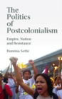The Politics of Postcolonialism : Empire, Nation and Resistance - eBook