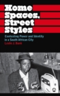 Home Spaces, Street Styles : Contesting Power and Identity in a South African City - eBook