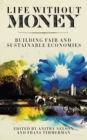 Life Without Money : Building Fair and Sustainable Economies - eBook