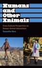 Humans and Other Animals : Cross-Cultural Perspectives on Human-Animal Interactions - eBook