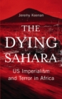 The Dying Sahara : US Imperialism and Terror in Africa - eBook