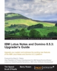 IBM Lotus Notes and Domino 8.5.3: Upgrader's Guide - eBook