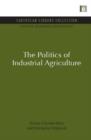 The Politics of Industrial Agriculture - Book