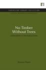 No Timber Without Trees : Sustainability in the tropical forest - Book