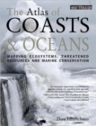 The Atlas of Coasts and Oceans : Mapping Ecosystems, Threatened Resources and Marine Conservation - Book