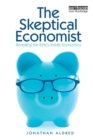 The Skeptical Economist : Revealing the Ethics Inside Economics - Book