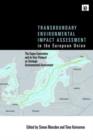 Transboundary Environmental Impact Assessment in the European Union : The Espoo Convention and its Kiev Protocol on Strategic Environmental Assessment - Book