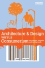 Architecture & Design versus Consumerism : How Design Activism Confronts Growth - Book