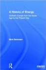 A History of Energy : Northern Europe from the Stone Age to the Present Day - Book