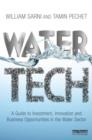 Water Tech : A Guide to Investment, Innovation and Business Opportunities in the Water Sector - Book
