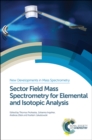 Sector Field Mass Spectrometry for Elemental and Isotopic Analysis - Book