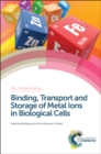 Binding, Transport and Storage of Metal Ions in Biological Cells - Book