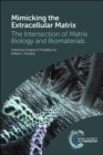 Mimicking the Extracellular Matrix : The Intersection of Matrix Biology and Biomaterials - Book