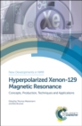 Hyperpolarized Xenon-129 Magnetic Resonance : Concepts, Production, Techniques and Applications - Book