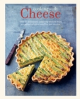 Cooking with Cheese : Over 80 Deliciously Inspiring Recipes from Soups and Salads to Pasta and Pies - Book