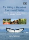 The Making of International Environmental Treaties : Neoliberal and Constructivist Analyses of Normative Evolution - eBook
