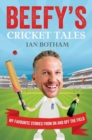 Beefy's Cricket Tales : My Favourite Stories from On and Off the Field - eBook