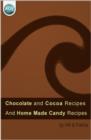 Chocolate and Cocoa Recipes : Including Home Made Candy Recipes - eBook