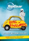 Top Gear: Epic Failures : 50 Great Motoring Cock-Ups - Book