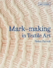 Mark-making in Textile Art : Techniques for hand and machine stitching - Book