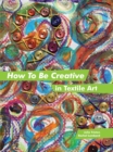 How to Be Creative in Textile Art - eBook