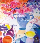 The Magic of Watercolour Flowers : Step by step techniques and inspiration - Book