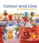 Colour and Line in Watercolour : Working with pen, ink and mixed media - Book
