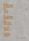 How to Love Brutalism - Book