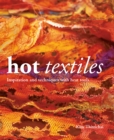 Hot Textiles : Inspiration and Techniques with Heat Tools - Book
