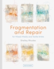 Fragmentation and Repair : for Mixed-Media and Textile Artists - Book