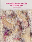 Textures from Nature in Textile Art : Natural inspiration for mixed-media and textile artists - Book