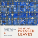 The Art of Pressed Leaves : New ideas in pressed leaves and flowers - Book