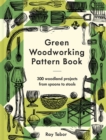 Green Woodworking Pattern Book : 300 woodland projects from spoons to stools - Book