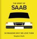The Spirit of Saab : 50 Reasons Why We Love Them - Book