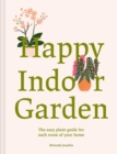 Happy Indoor Garden : The easy plant guide for each room of your home - Book