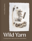 Wild Yarn : Creating hand-spun yarn from ethical fibres - Book