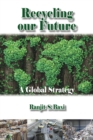 Recycling Our Future : A Global Strategy - Book