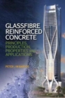 Glassfibre Reinforced Concrete : Principles, Production, Properties and Applications - Book