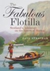 The Fabulous Flotilla : Scotland's Adventure on the Rivers of Burma - Book