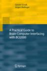 A Practical Guide to Brain-Computer Interfacing with BCI2000 : General-Purpose Software for Brain-Computer Interface Research, Data Acquisition, Stimulus Presentation, and Brain Monitoring - eBook
