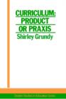 Curriculum: Product Or Praxis? - Book