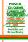 Physical Education, Curriculum And Culture : Critical Issues In The Contemporary Crisis - Book