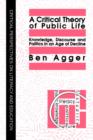 A Critical Theory Of Public Life : Knowledge, Discourse And Politics In An Age Of Decline - Book