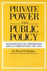 Private Power and Public Policy : Multinational Oil Corporations and United States Foreign Policy, 1941-54 - Book