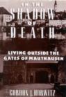 In the Shadow of Death : Living Outside the Gates of Mauthausen - Book