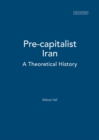 Pre-capitalist Iran : A Theoretical History - Book