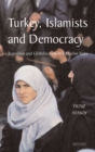 Turkey, Islamists and Democracy : Transition and Globalization in a Muslim State - Book